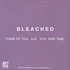 Bleached - Think Of You / You Take Time