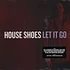 House Shoes - Let It Go