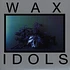 Wax Idols - Schadenfreude