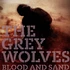 The Grey Wolves - Blood And Sand