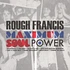 Rough Francis - Maximum Soul Power