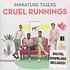 Miniature Tigers - Cruel Runnings