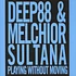 Deep88 & Melchior Sultana - Playing Without Moving