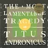 Titus Andronicus - Most Lamentable Tragedy