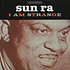 Sun Ra - I Am Strange / I Am An Instrument