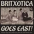 V.A. - Britxotica Goes East!