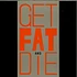 2 Bad - Get Fat & Die