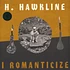 H. Hawkline - I Romanticize