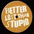 Better Lost Than Stupid - Alto