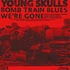 Young Skulls - Bomb Train Blues