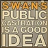 Swans - Public Castration Is A Good Idea