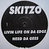 Skitzo / Science Of Sound - Livin Life On Da Edge / Need Da Gees / No Diggety
