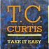 T.C. Curtis - Take It Easy