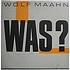 Wolf Maahn - Was?