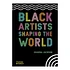 Black Artists Shaping The World 