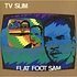 Tv Slim - Flat Foot Sam