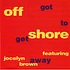 Off-Shore Featuring Jocelyn Brown - Got To Get Away