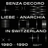 Mehmet Aslan Presents - Senza Decoro: Liebe + Anarchia In Switzerland 1980-90