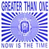 Greater Than One - Now Is The Time