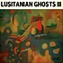 Lusitanian Ghosts - Iii Stereo Edition