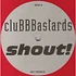 Clubbastards - Shout!