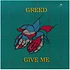 Greed - Give Me