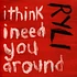 Ryli - I Think I Need You Around / When I Fall