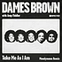 Dames Brown & Amp Fiddler - Take Me As I Am