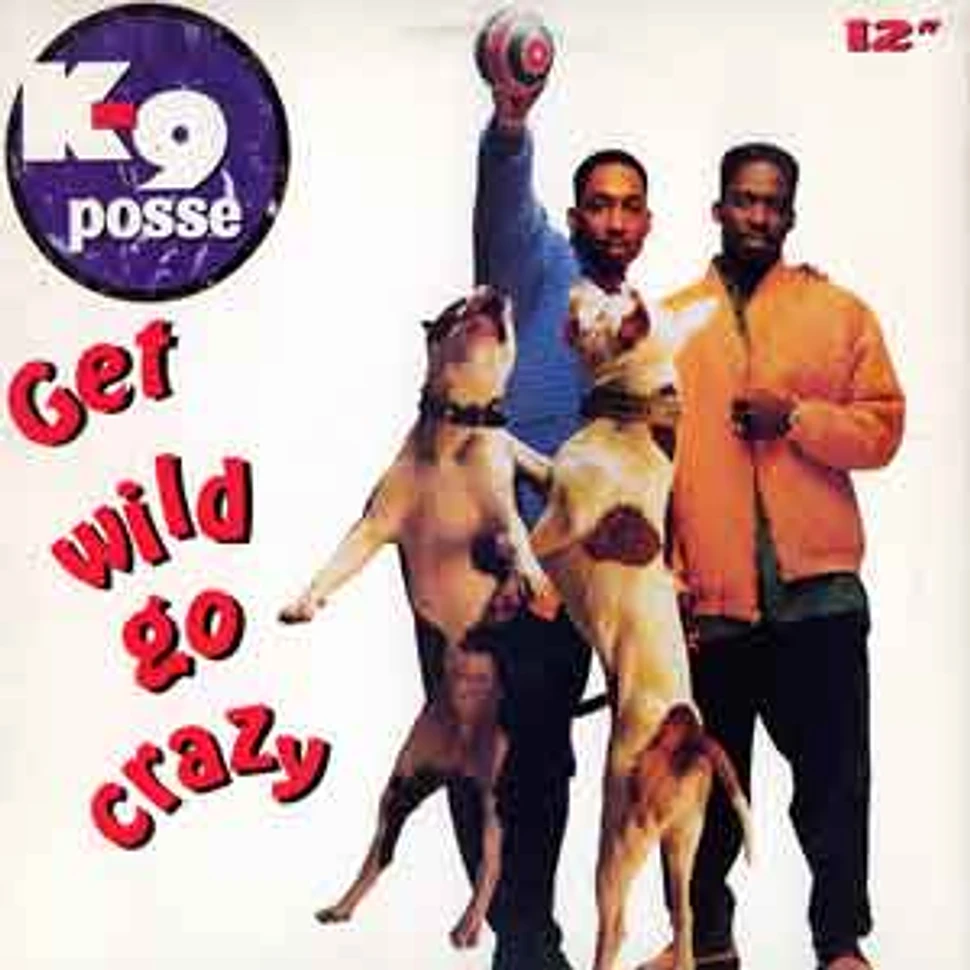 K9 Posse - Get wild go crazy