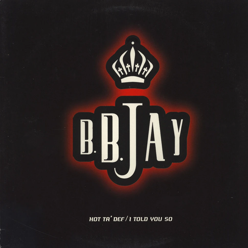B.B. Jay - Hot Ta' Def / I Told You So