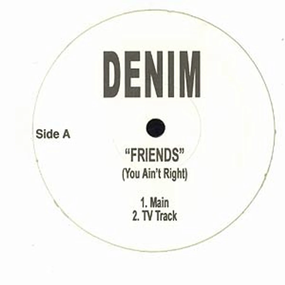 Denim - Friends (You Ain't Right)