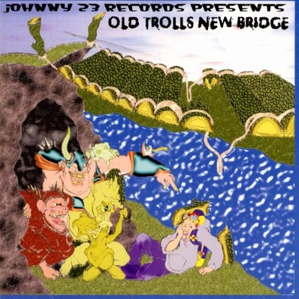 Johnny 23 Records presents - Old trolls new bridge