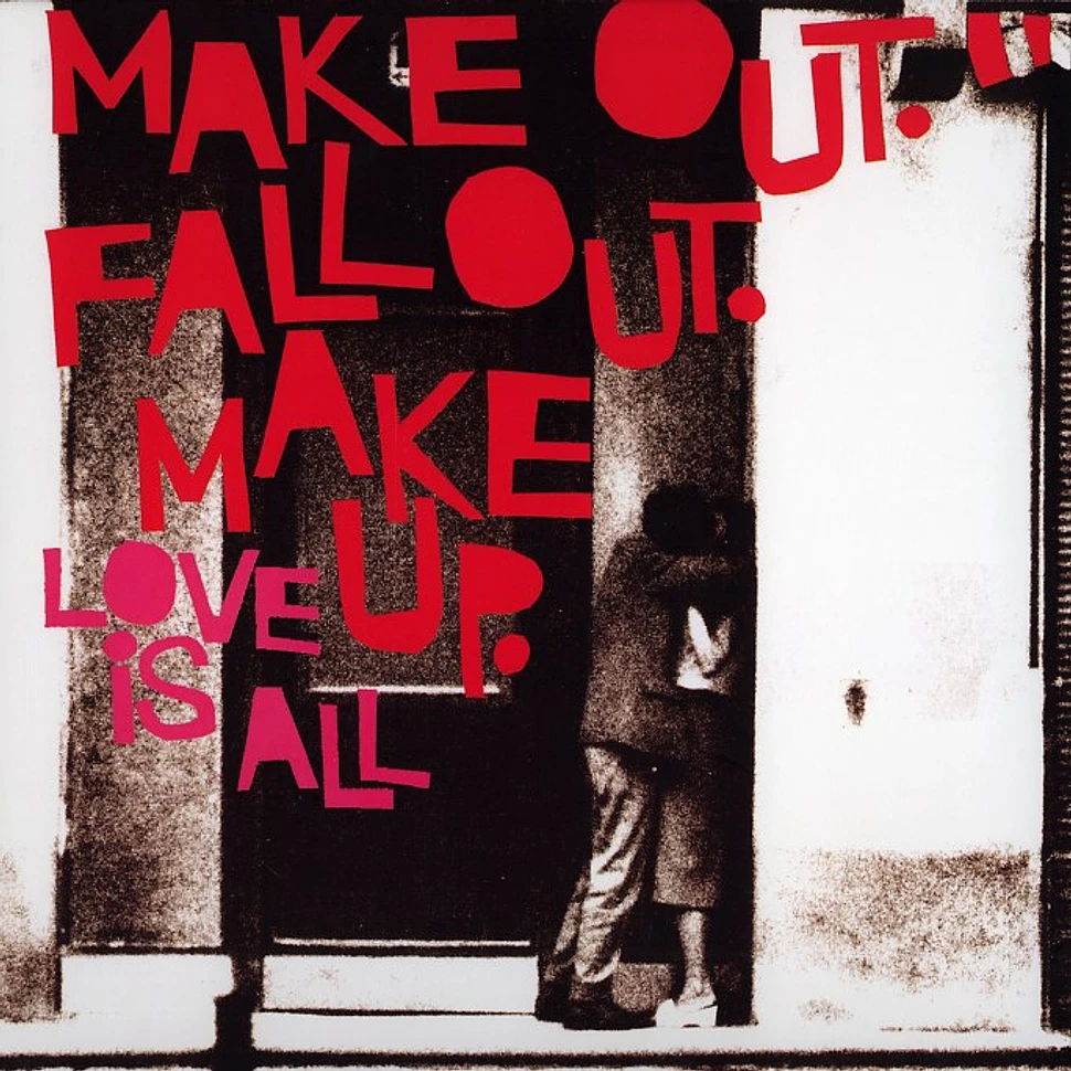 Love Is All - Make out fall out make up