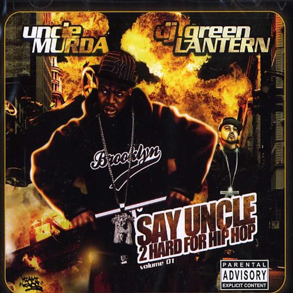 Uncle Murda & DJ Green Lantern - Say uncle - 2 hard for hip hop volume 1