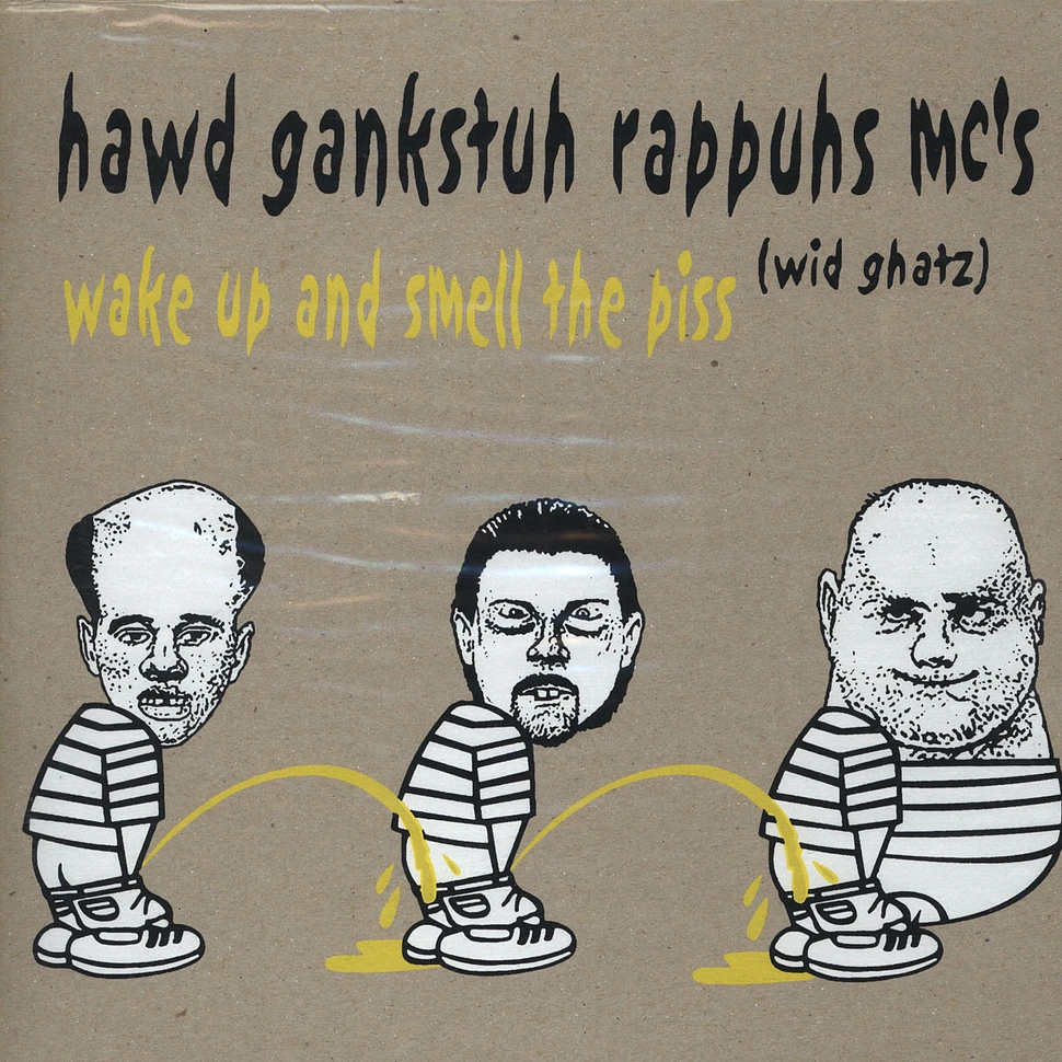 Hawd Gankstuh Rappuhs Emsees Wid Ghatz - Wake Up And Smell The Piss