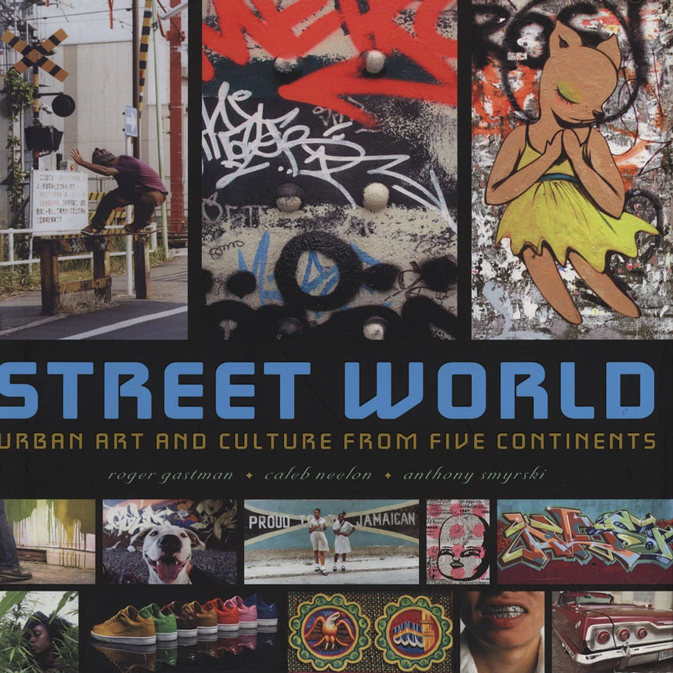 Roger Gastman, Caleb Neelon & Anthony Smyrski - Street World: Urban Culture