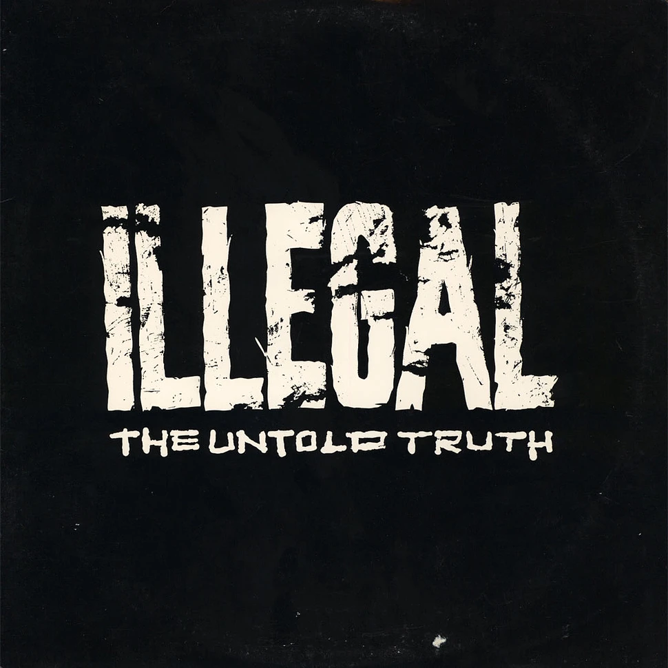 Illegal - The Untold Truth