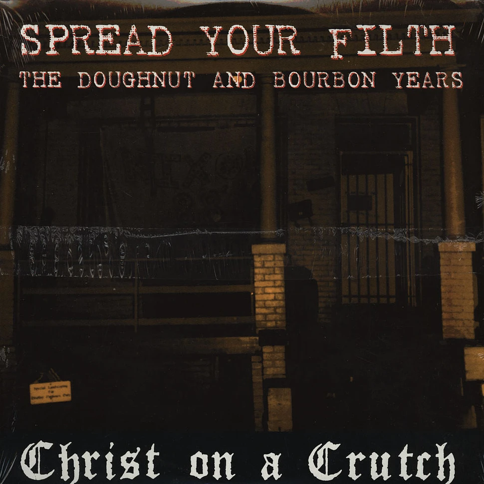 Christ On A Crutch - Spread Your Filth / Shit Edge And Other Songs For The Young And Sentimental