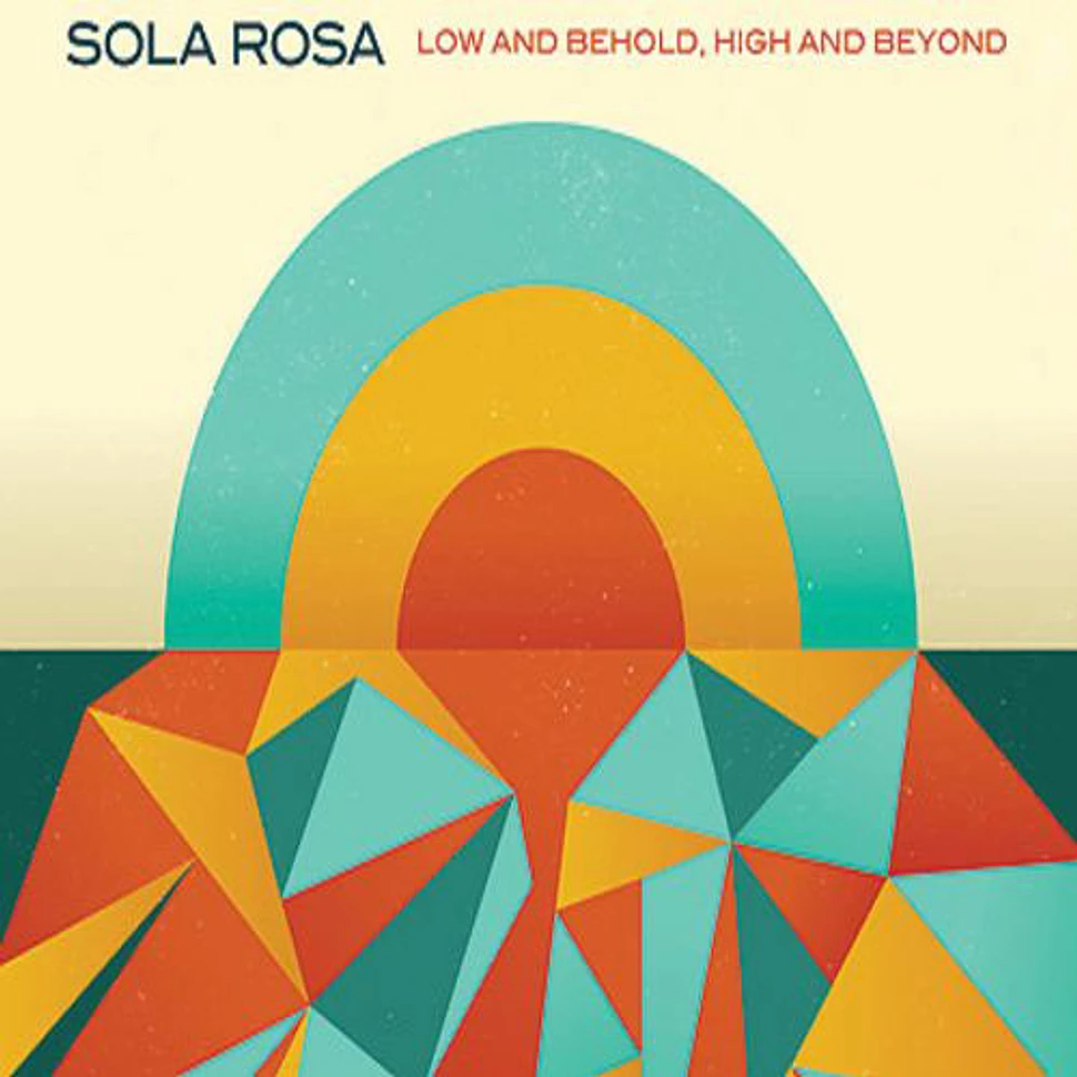 Sola Rosa - Low And Behold, High And Beyond