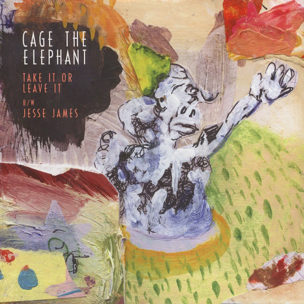Cage The Elephant - Take It Or Leave It / Jesse James