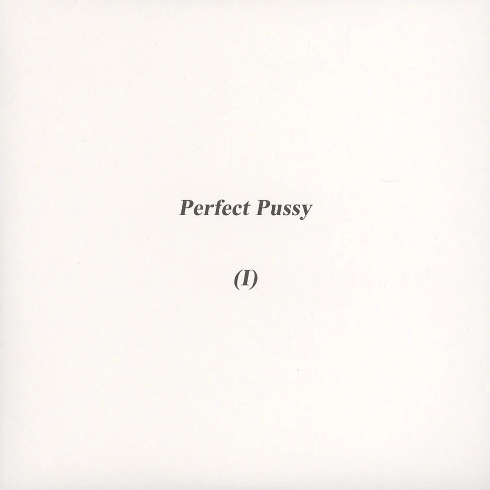 Perfect Pussy - (I)