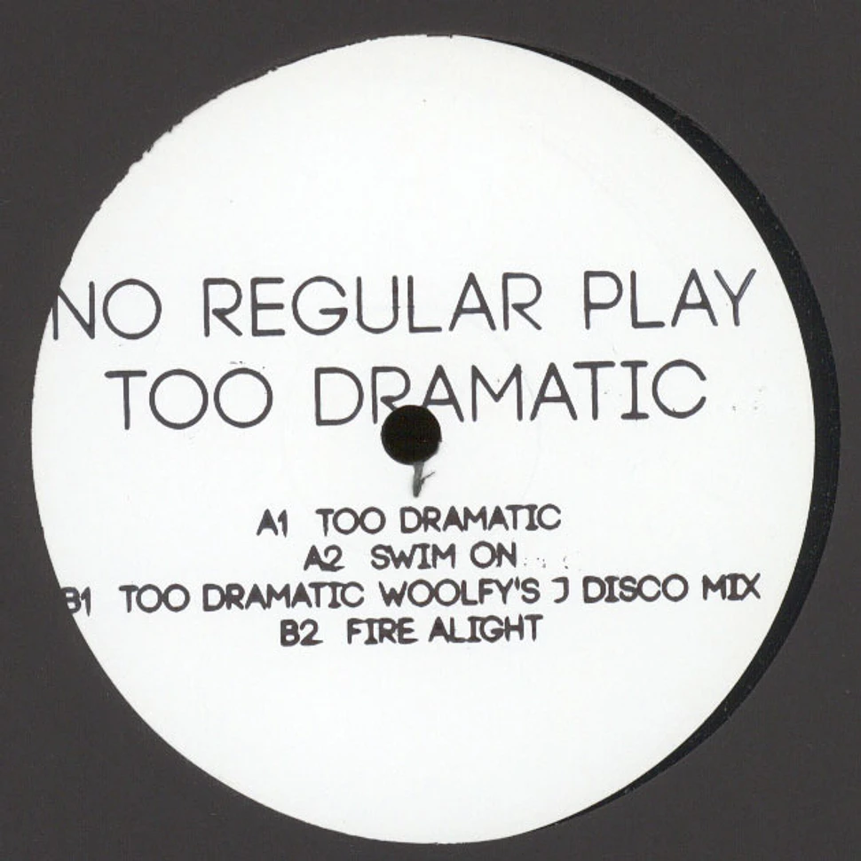 No Regular Play - Too Dramatic