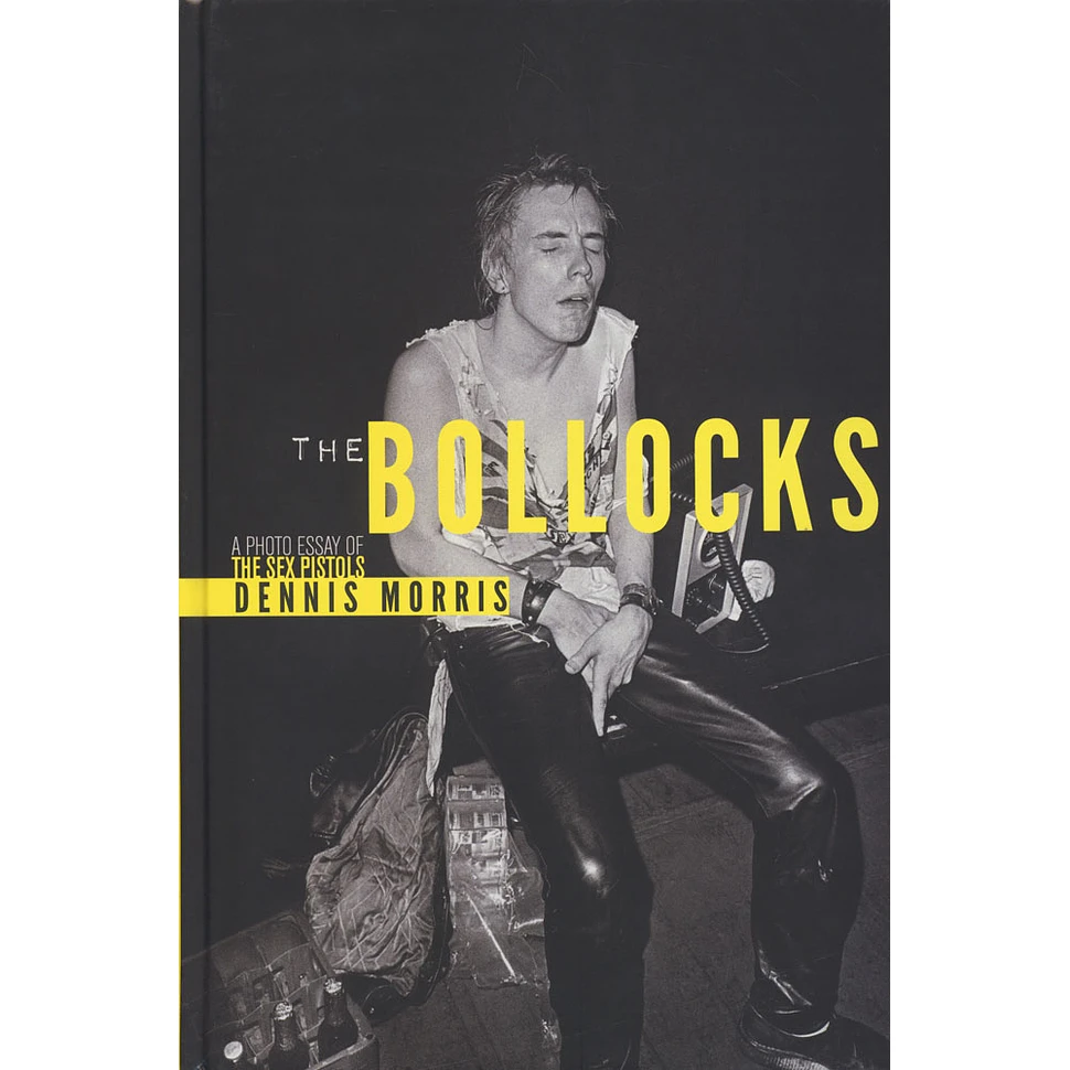 Dennis Morris, Billy Idol & Shepard Fairey - The Bollocks - A Photo Essay Of The Sex Pistols