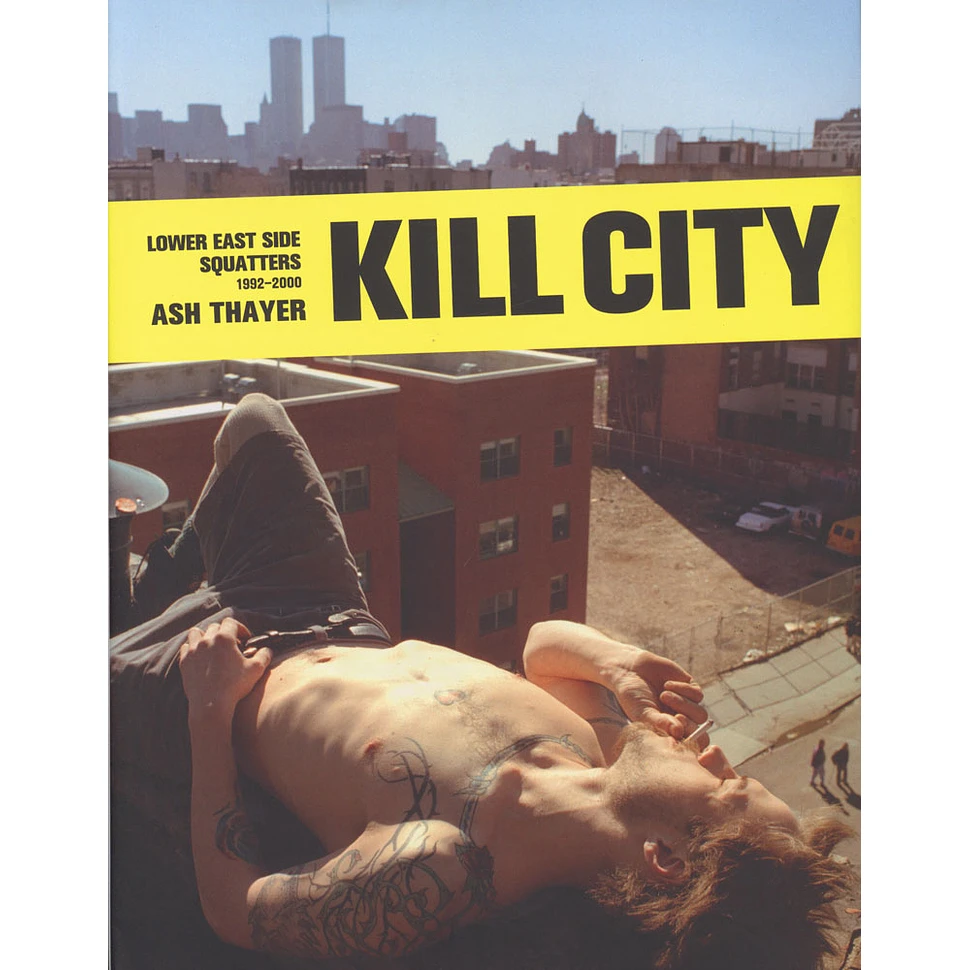 Ash Thayer - Kill City - Lower East Side Squatters 1992-2000