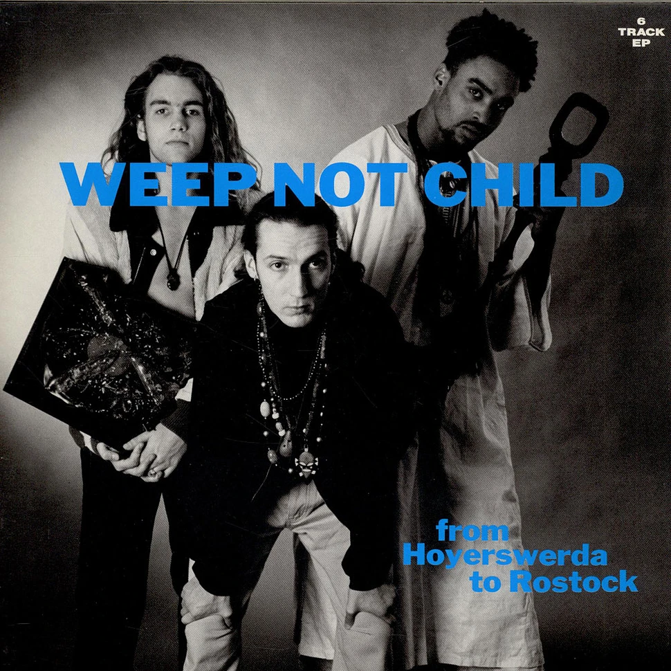 Weep Not Child - From Hoyerswerda To Rostock
