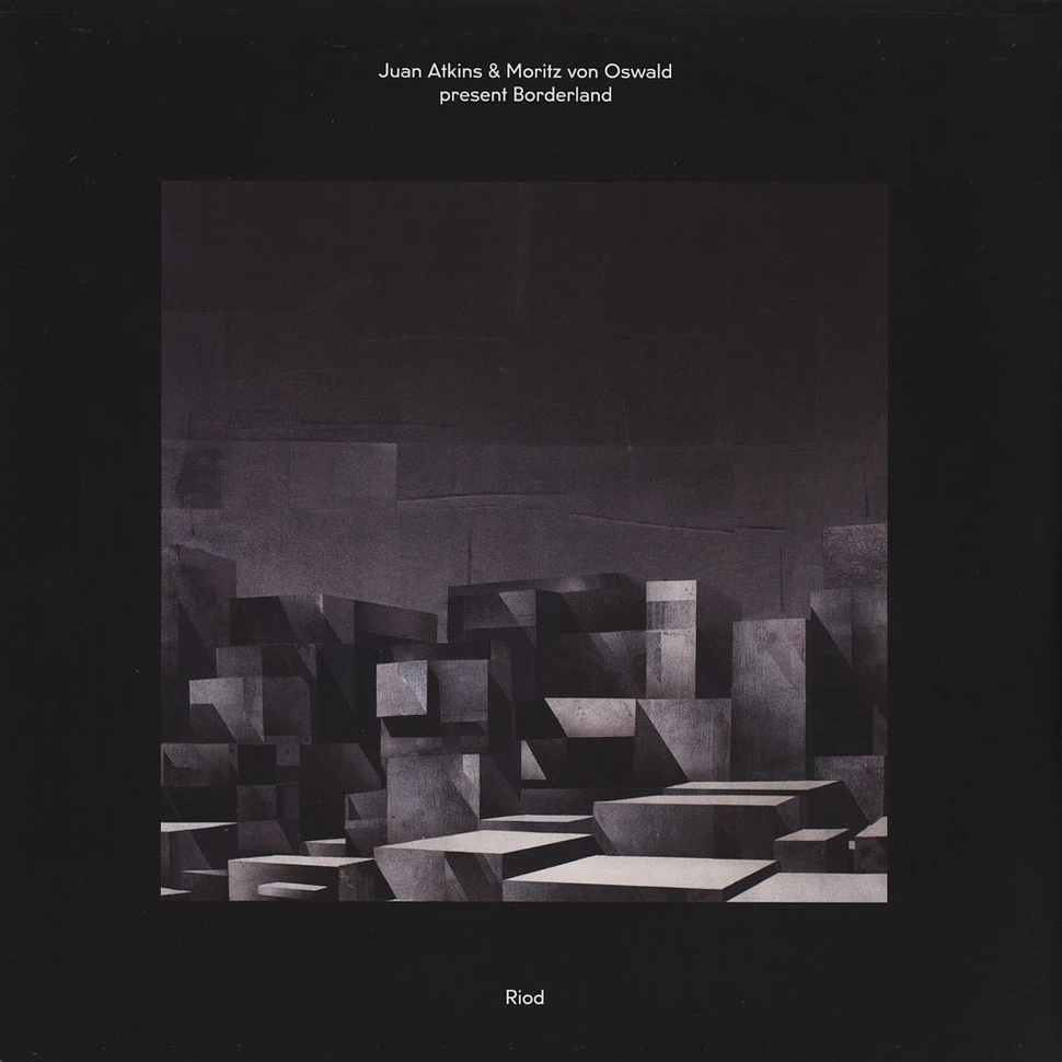 Juan Atkins & Moritz Von Oswald present Borderland - Riod