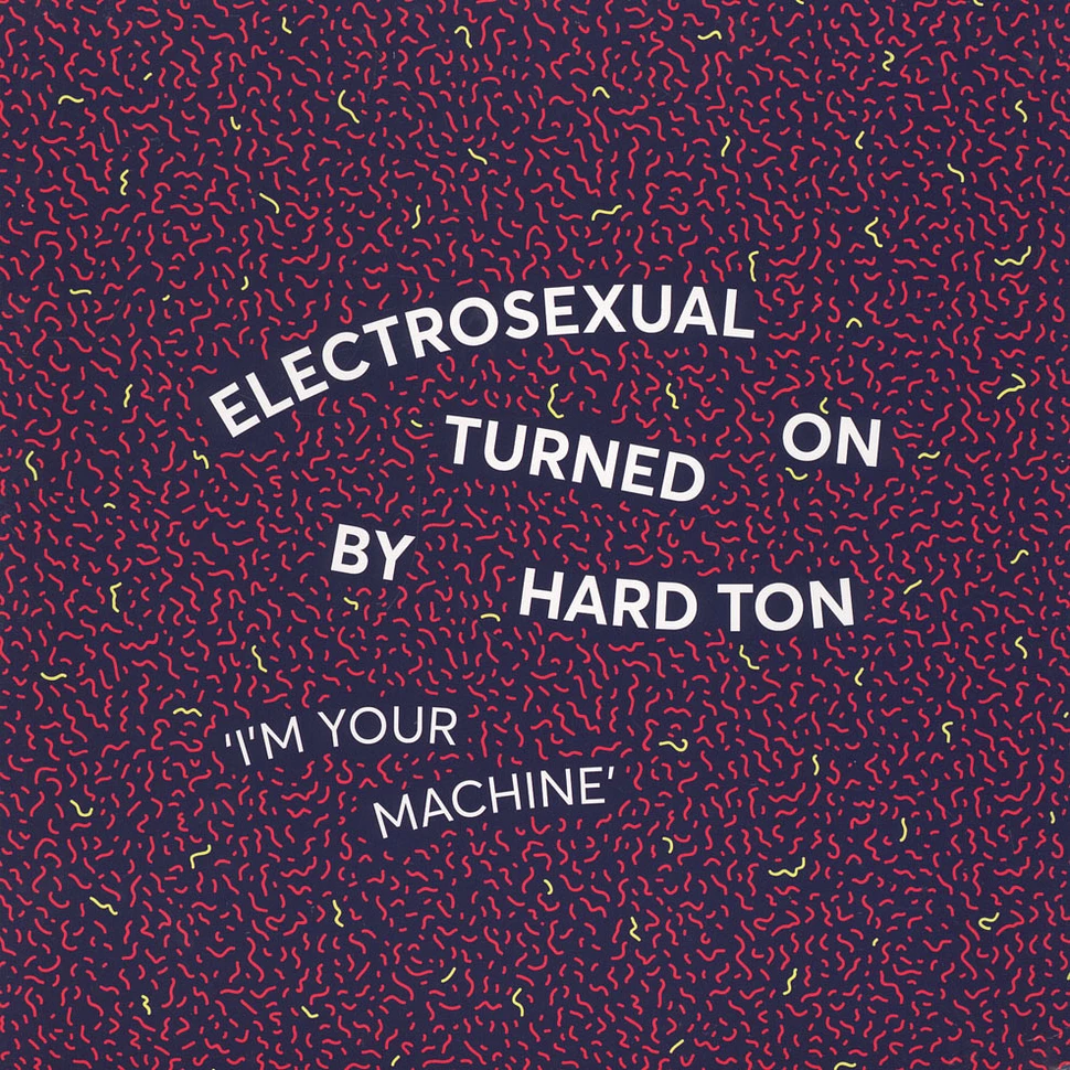 Electrosexual Turned On By Hard Ton - I'm Your Machine