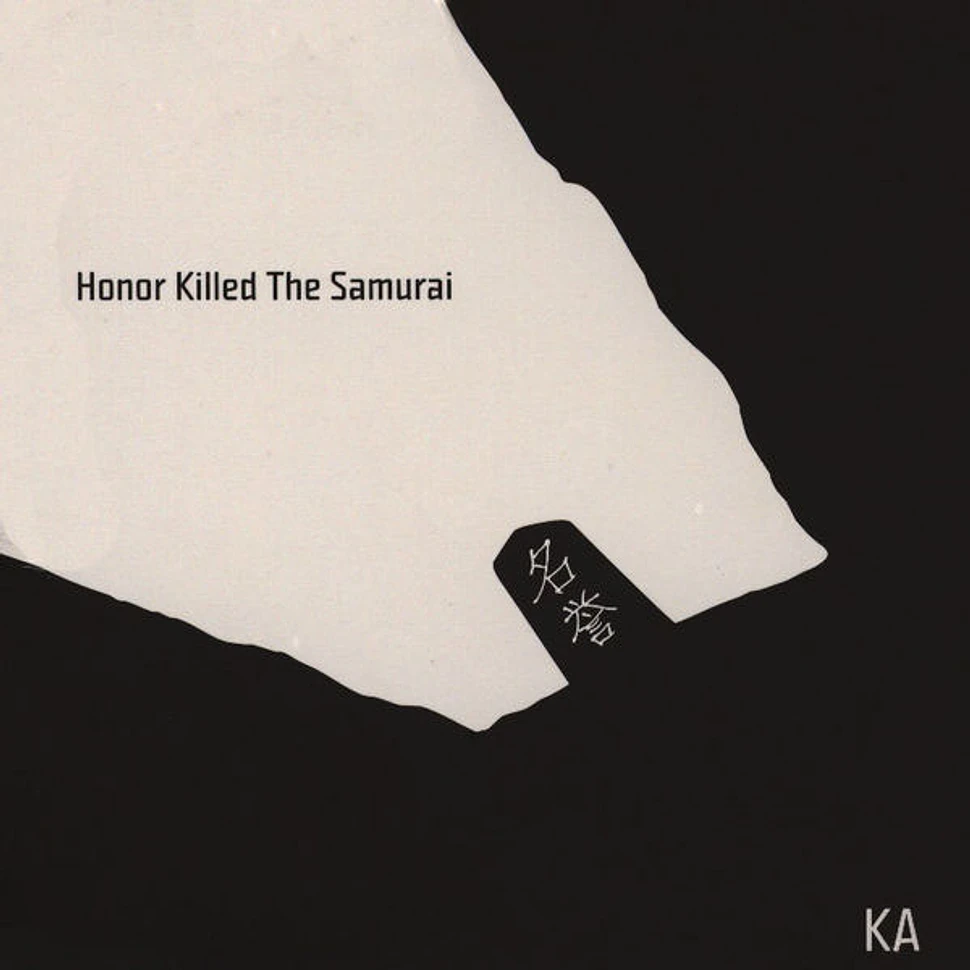 Ka - Honor Killed The Samurai