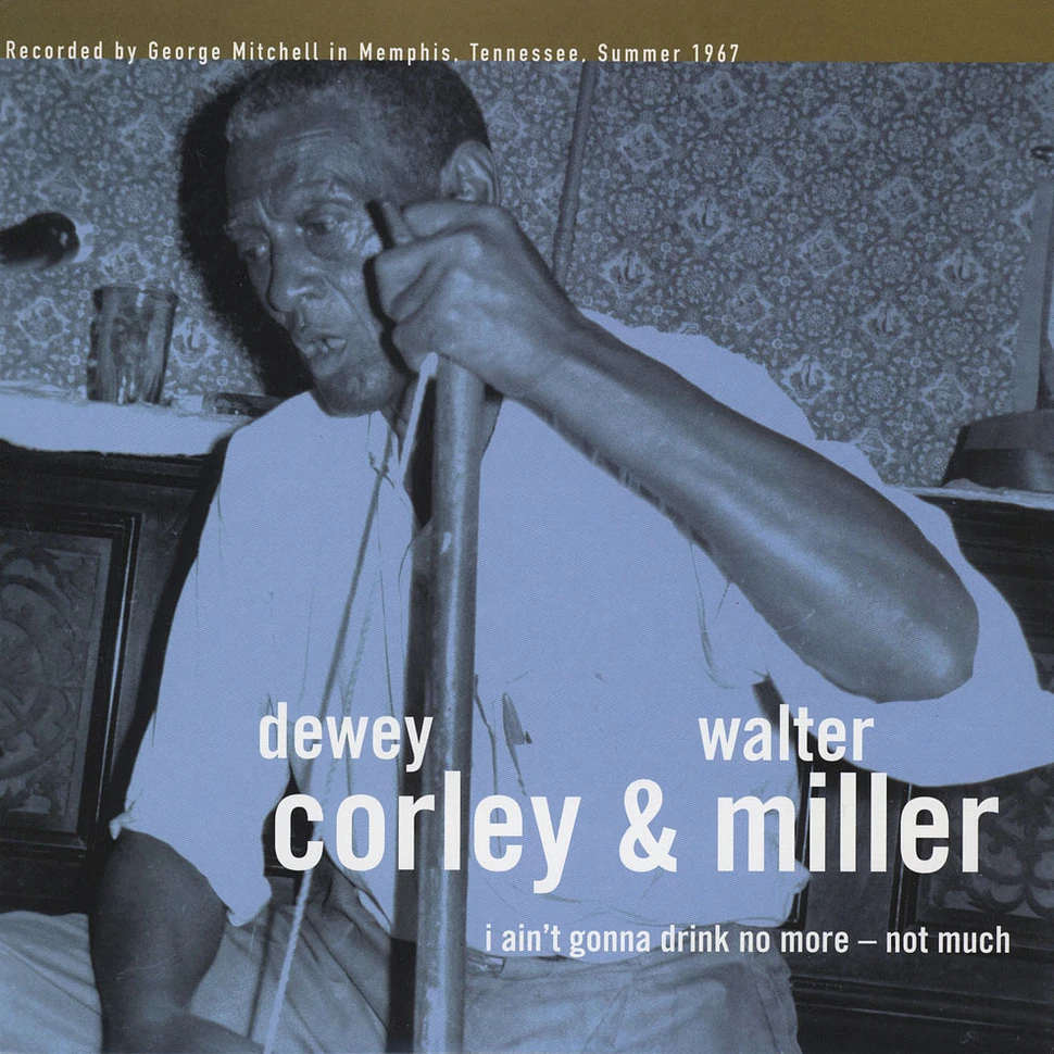 Dewey Corley / Walter Miller - I Ain't Gonna Drink No More - Not Much