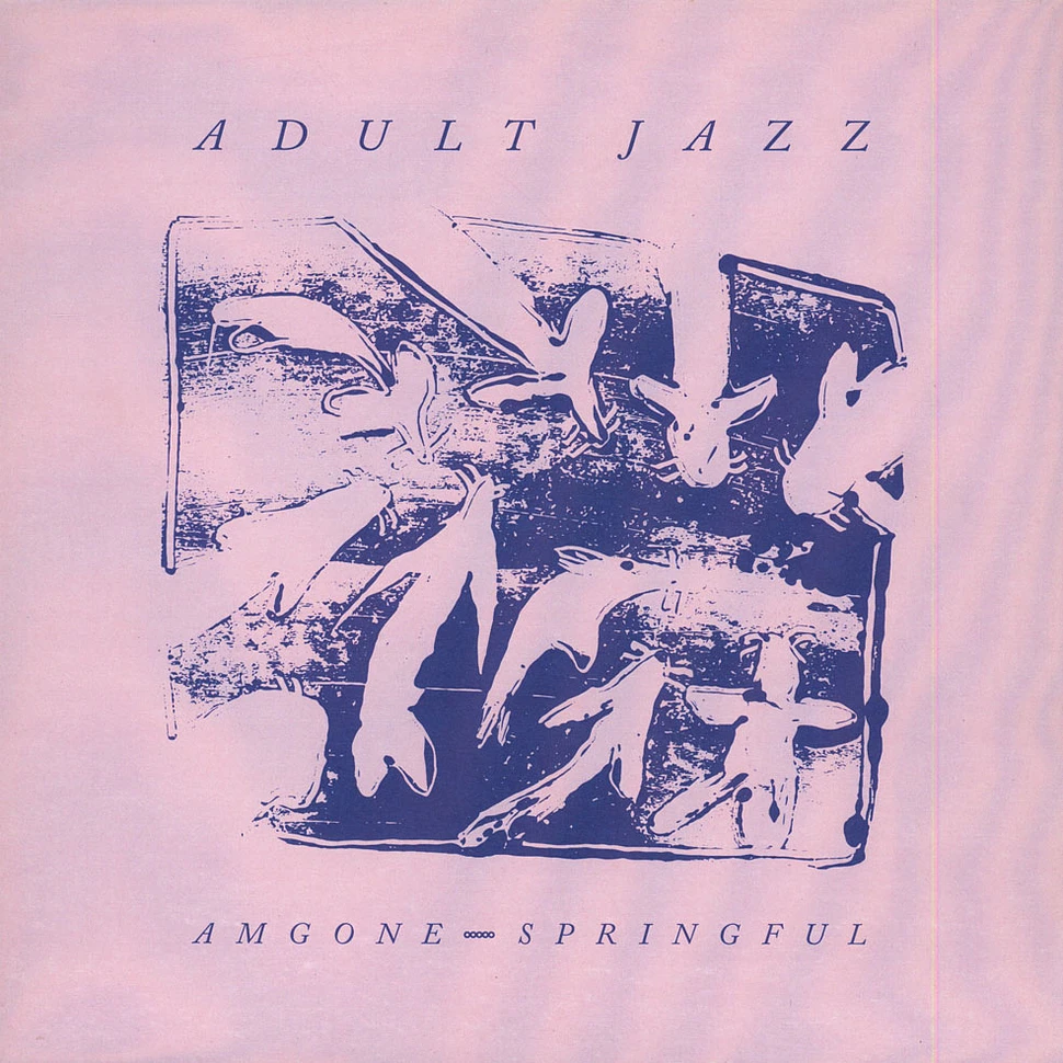 Adult Jazz - Am Gone / Springful